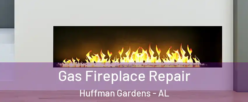 Gas Fireplace Repair Huffman Gardens - AL