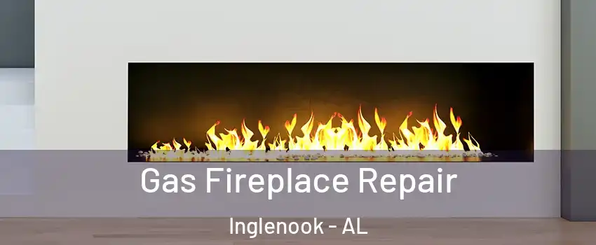 Gas Fireplace Repair Inglenook - AL