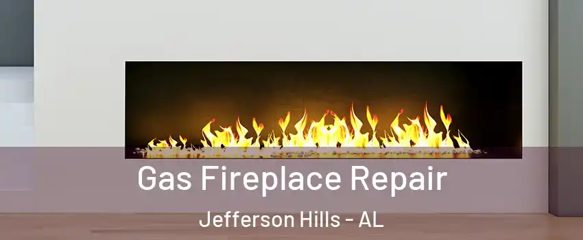 Gas Fireplace Repair Jefferson Hills - AL