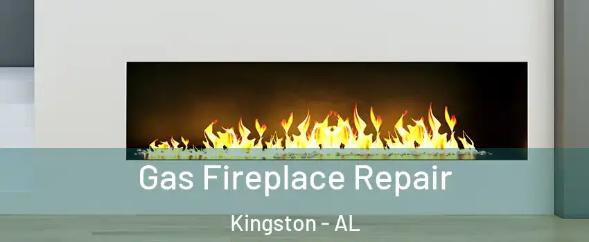 Gas Fireplace Repair Kingston - AL