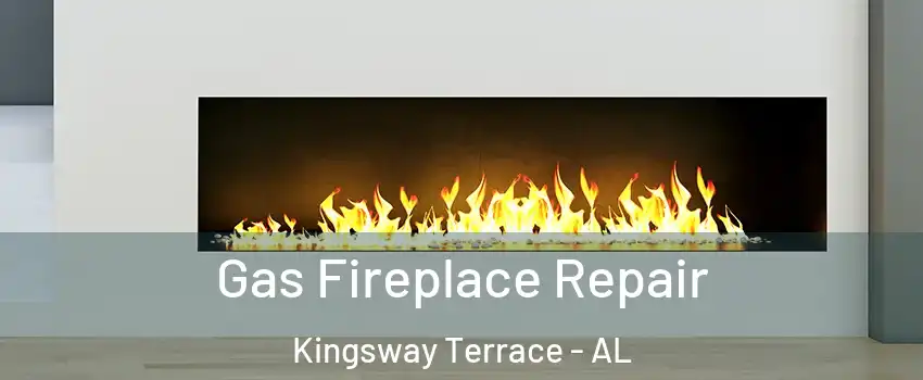 Gas Fireplace Repair Kingsway Terrace - AL