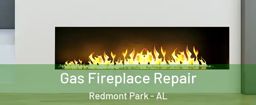 Gas Fireplace Repair Redmont Park - AL