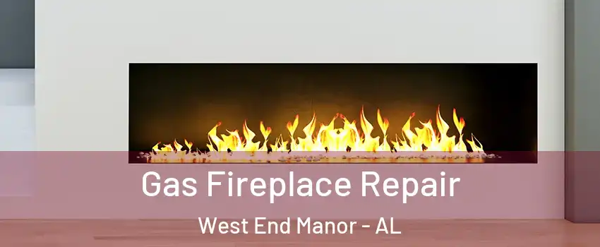 Gas Fireplace Repair West End Manor - AL