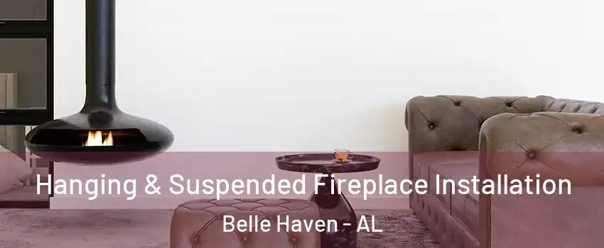 Hanging & Suspended Fireplace Installation Belle Haven - AL