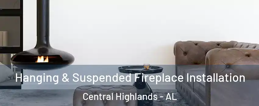 Hanging & Suspended Fireplace Installation Central Highlands - AL