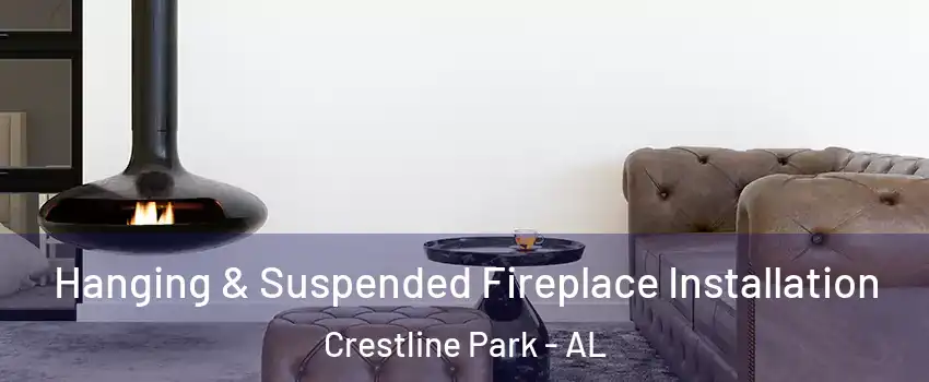Hanging & Suspended Fireplace Installation Crestline Park - AL