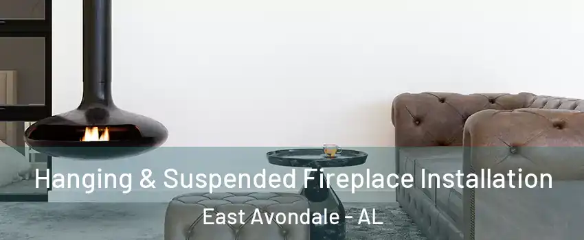 Hanging & Suspended Fireplace Installation East Avondale - AL