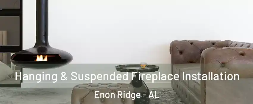 Hanging & Suspended Fireplace Installation Enon Ridge - AL