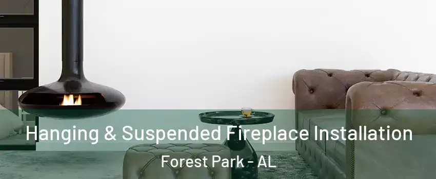 Hanging & Suspended Fireplace Installation Forest Park - AL
