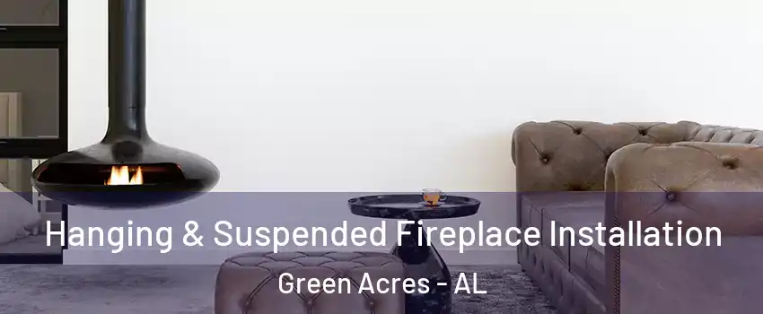 Hanging & Suspended Fireplace Installation Green Acres - AL