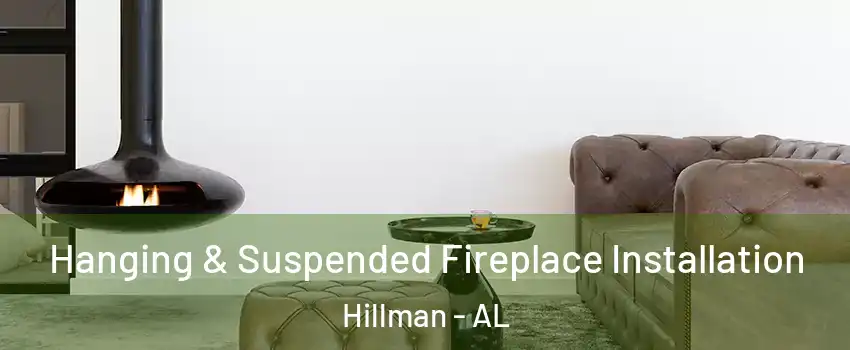 Hanging & Suspended Fireplace Installation Hillman - AL