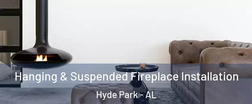 Hanging & Suspended Fireplace Installation Hyde Park - AL