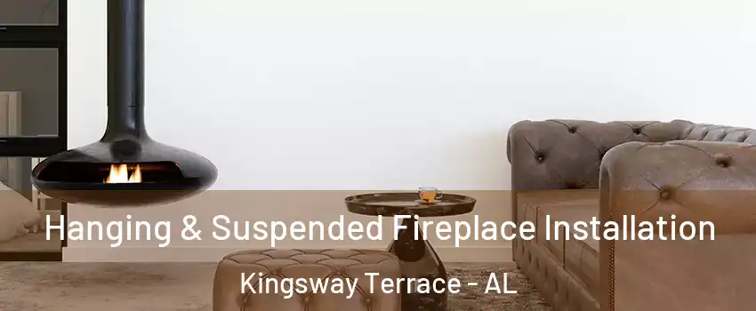Hanging & Suspended Fireplace Installation Kingsway Terrace - AL