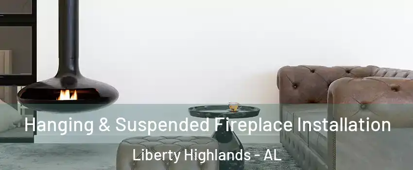 Hanging & Suspended Fireplace Installation Liberty Highlands - AL