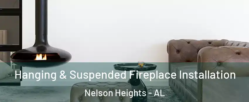 Hanging & Suspended Fireplace Installation Nelson Heights - AL