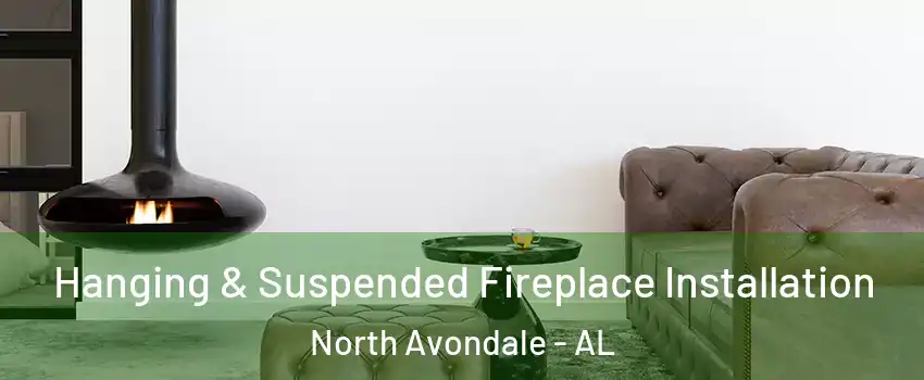 Hanging & Suspended Fireplace Installation North Avondale - AL