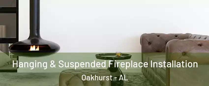 Hanging & Suspended Fireplace Installation Oakhurst - AL