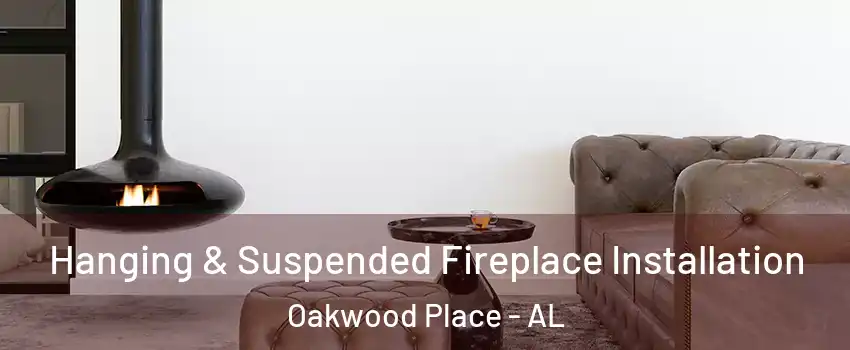 Hanging & Suspended Fireplace Installation Oakwood Place - AL