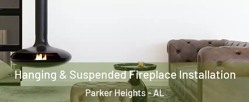 Hanging & Suspended Fireplace Installation Parker Heights - AL