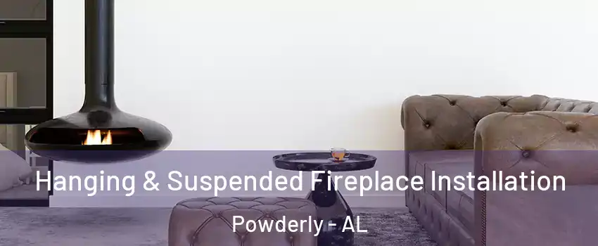 Hanging & Suspended Fireplace Installation Powderly - AL