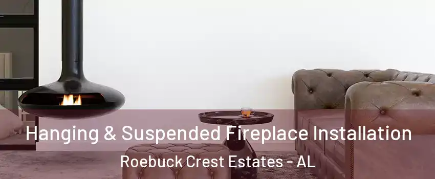 Hanging & Suspended Fireplace Installation Roebuck Crest Estates - AL