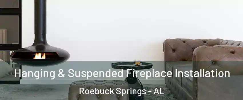 Hanging & Suspended Fireplace Installation Roebuck Springs - AL