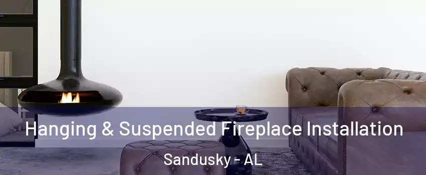 Hanging & Suspended Fireplace Installation Sandusky - AL