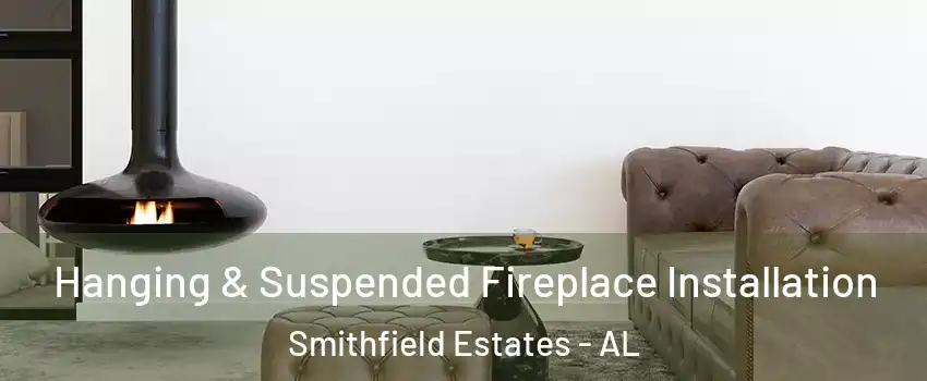 Hanging & Suspended Fireplace Installation Smithfield Estates - AL