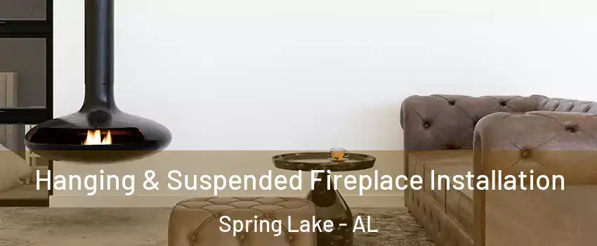 Hanging & Suspended Fireplace Installation Spring Lake - AL