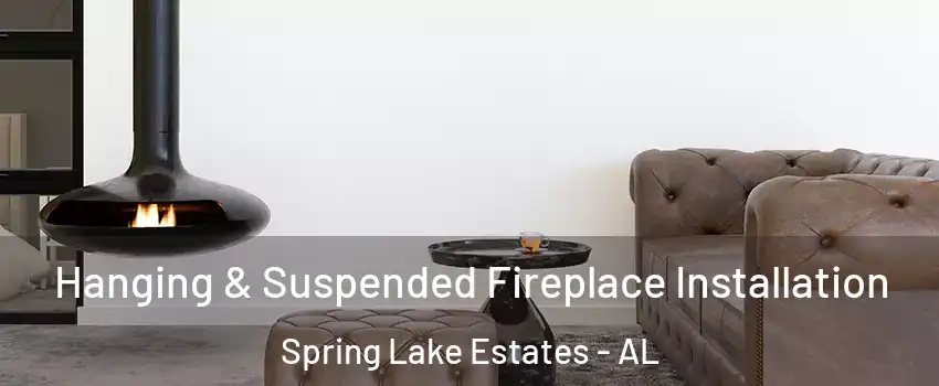 Hanging & Suspended Fireplace Installation Spring Lake Estates - AL