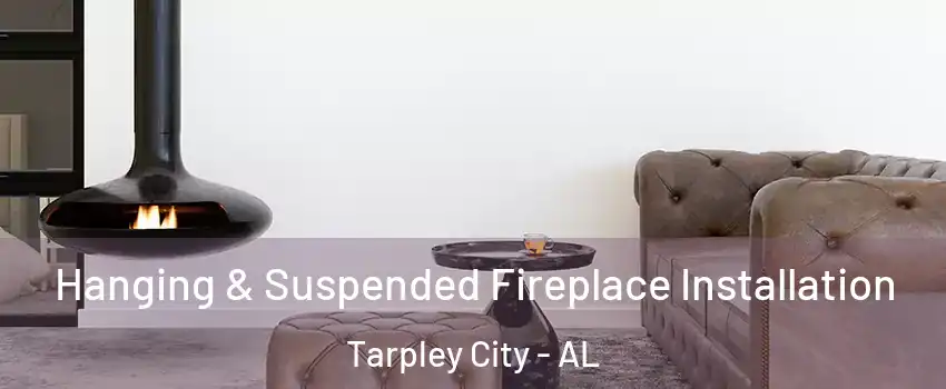 Hanging & Suspended Fireplace Installation Tarpley City - AL