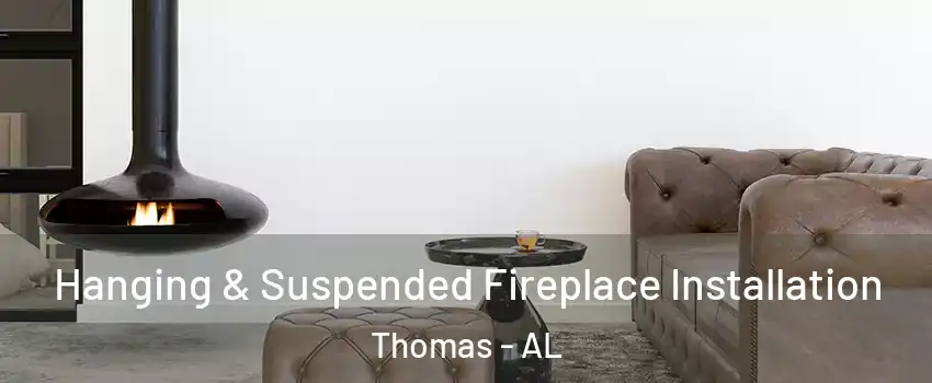 Hanging & Suspended Fireplace Installation Thomas - AL