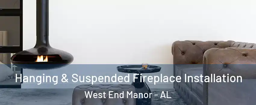 Hanging & Suspended Fireplace Installation West End Manor - AL