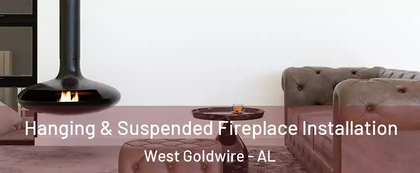 Hanging & Suspended Fireplace Installation West Goldwire - AL