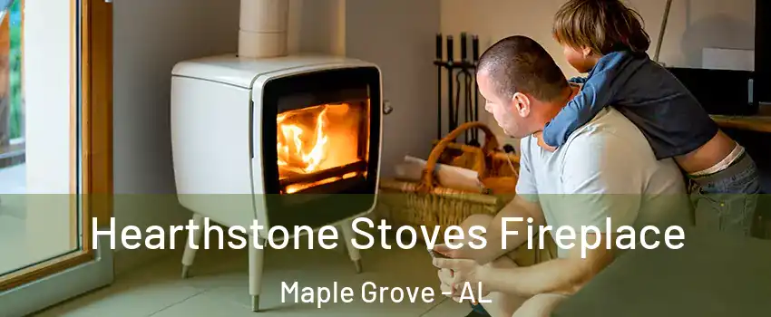 Hearthstone Stoves Fireplace Maple Grove - AL