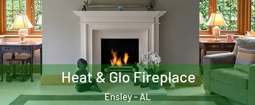 Heat & Glo Fireplace Ensley - AL