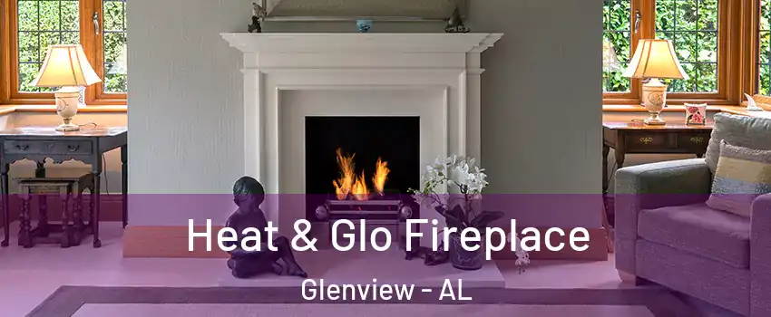 Heat & Glo Fireplace Glenview - AL