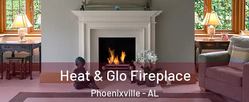 Heat & Glo Fireplace Phoenixville - AL
