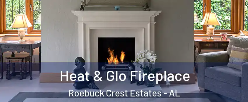Heat & Glo Fireplace Roebuck Crest Estates - AL