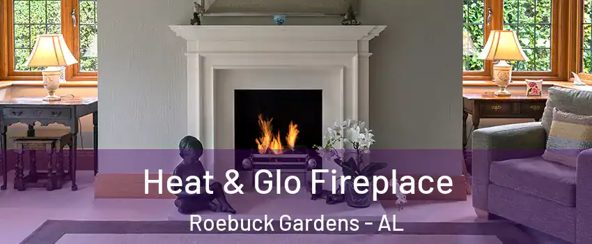 Heat & Glo Fireplace Roebuck Gardens - AL