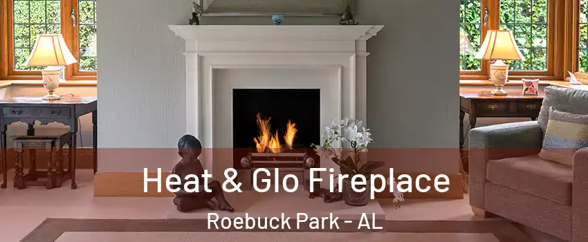 Heat & Glo Fireplace Roebuck Park - AL