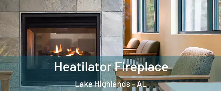 Heatilator Fireplace Lake Highlands - AL