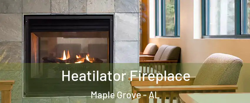 Heatilator Fireplace Maple Grove - AL