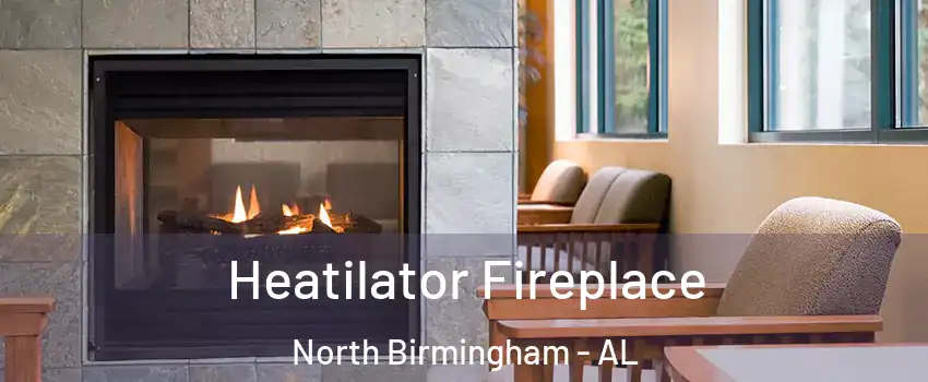 Heatilator Fireplace North Birmingham - AL
