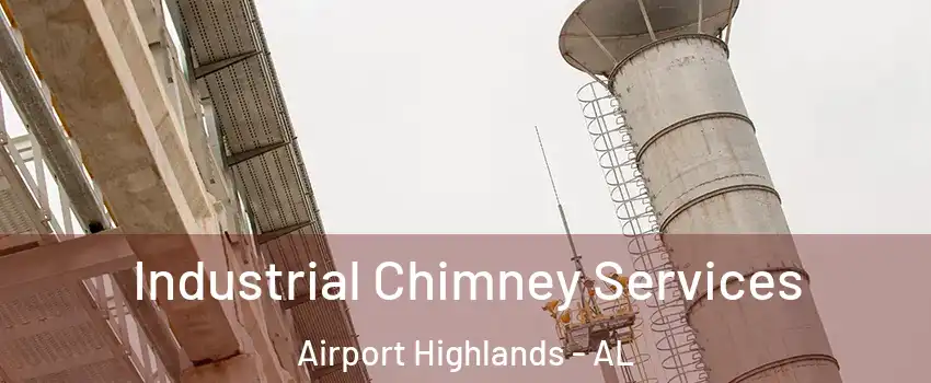 Industrial Chimney Services Airport Highlands - AL
