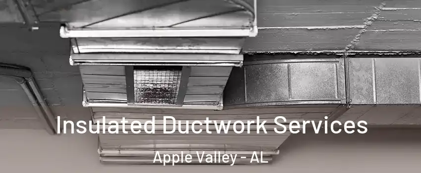 Insulated Ductwork Services Apple Valley - AL