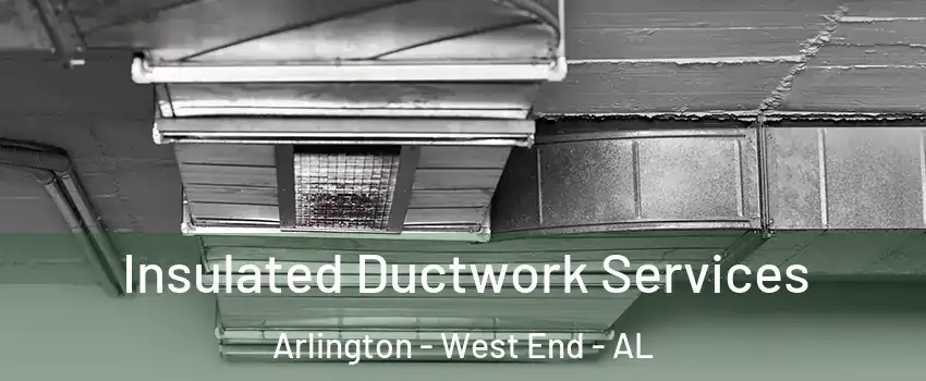 Insulated Ductwork Services Arlington - West End - AL