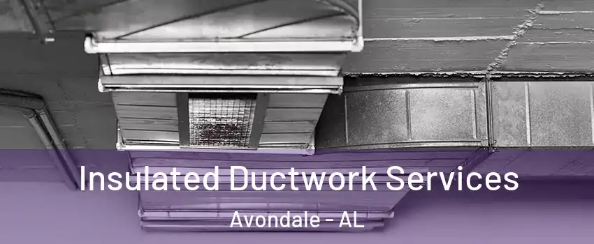 Insulated Ductwork Services Avondale - AL