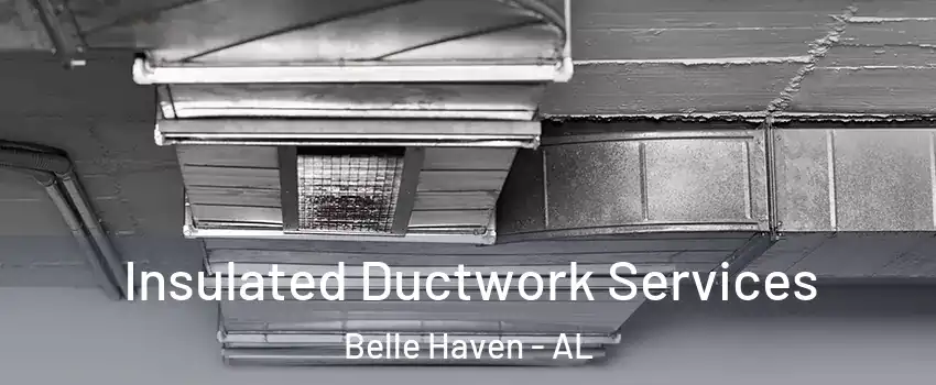 Insulated Ductwork Services Belle Haven - AL