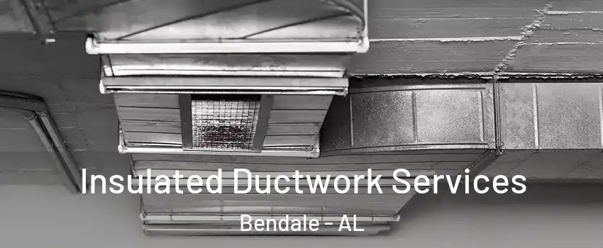Insulated Ductwork Services Bendale - AL